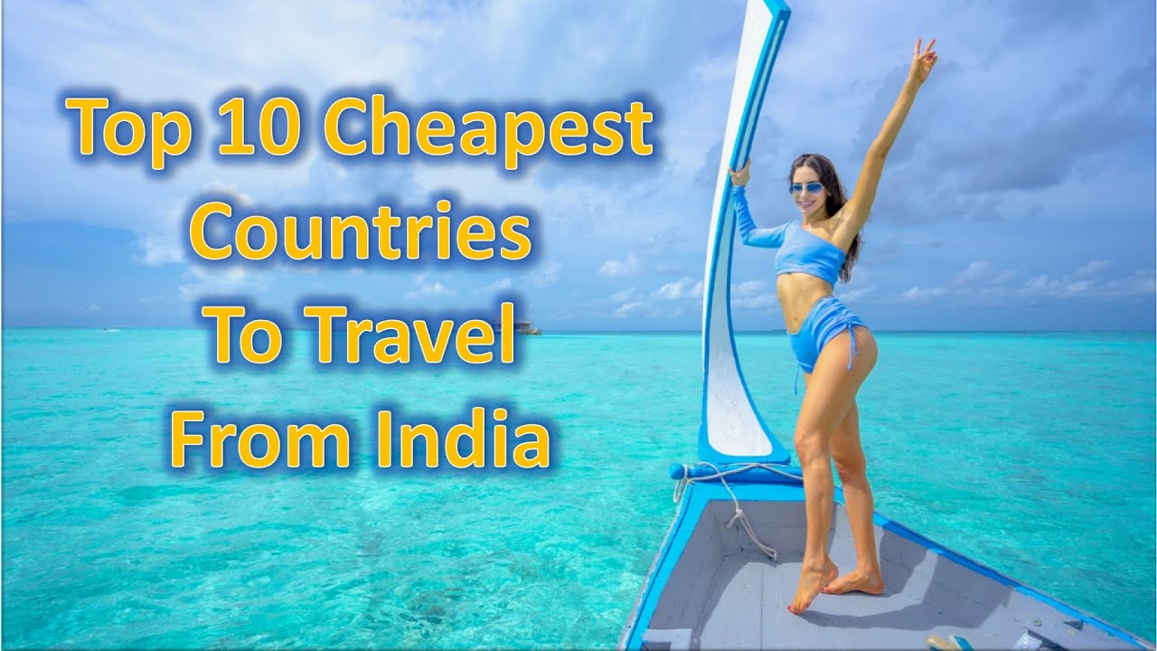 10 Cheapest Countries To Travel From India: Your Gateway to Affordable Adventures